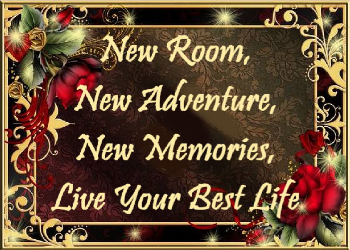 New Room, New Adventure, New Memories, Live Your Best Life !